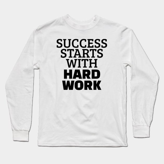 Success Starts With Hardwork Long Sleeve T-Shirt by Texevod